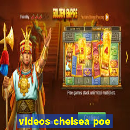 videos chelsea poe