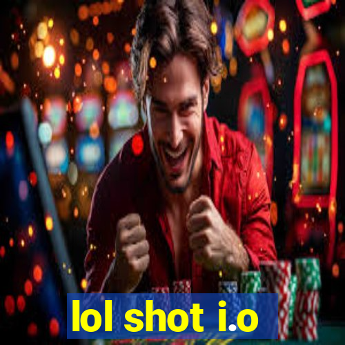 lol shot i.o