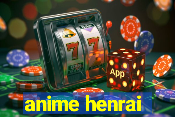 anime henrai