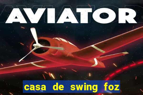 casa de swing foz do iguaçu