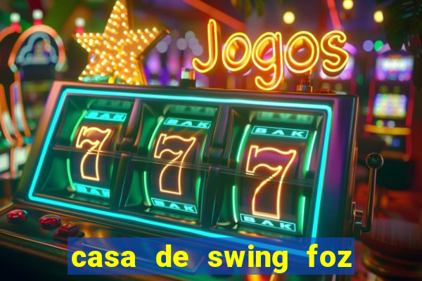 casa de swing foz do iguaçu