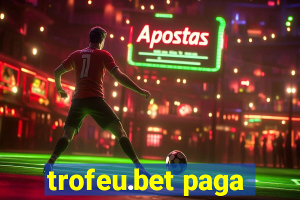 trofeu.bet paga