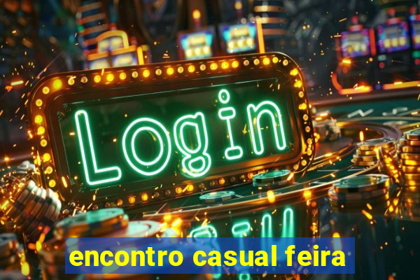 encontro casual feira