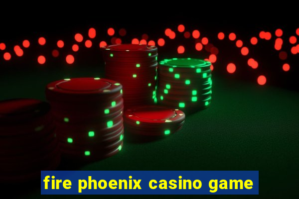 fire phoenix casino game