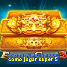 como jogar super 5
