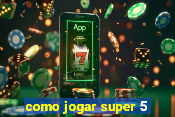como jogar super 5