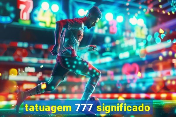tatuagem 777 significado