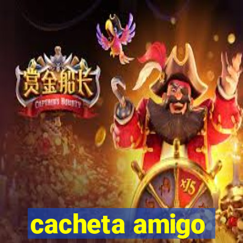 cacheta amigo