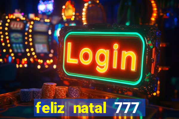 feliz natal 777 plataforma login