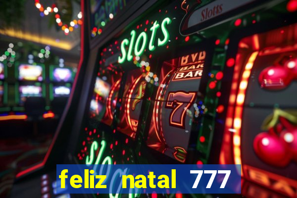 feliz natal 777 plataforma login