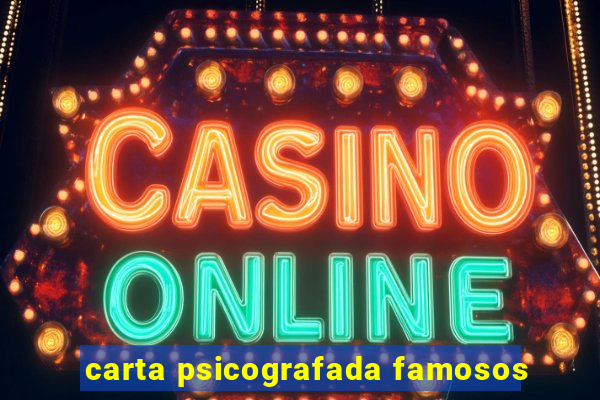 carta psicografada famosos