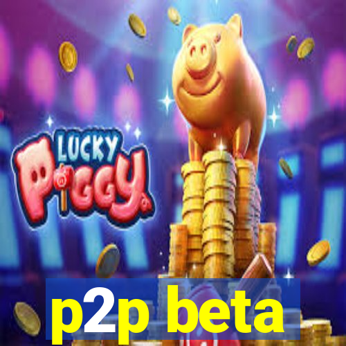 p2p beta