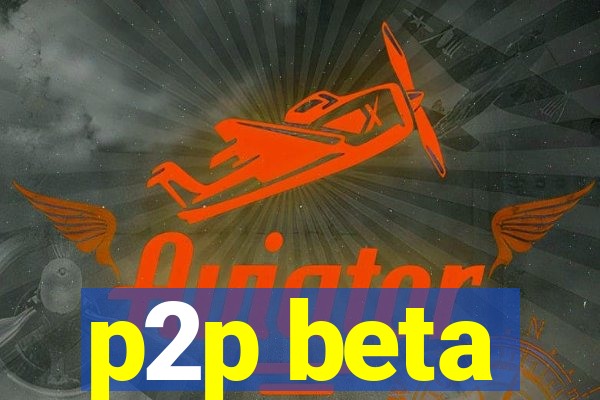 p2p beta
