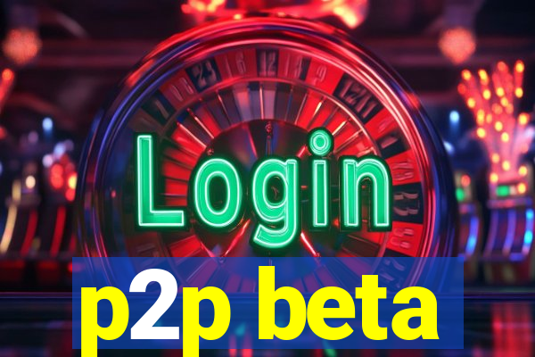 p2p beta