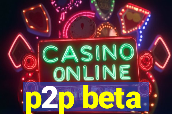 p2p beta