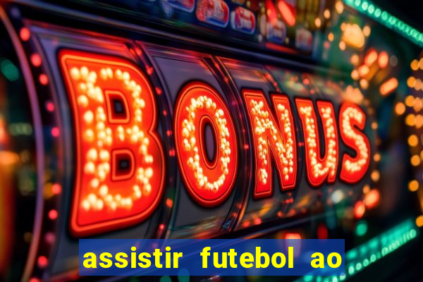 assistir futebol ao vivo sem travar