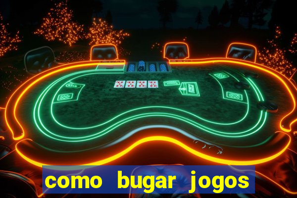 como bugar jogos de cassino