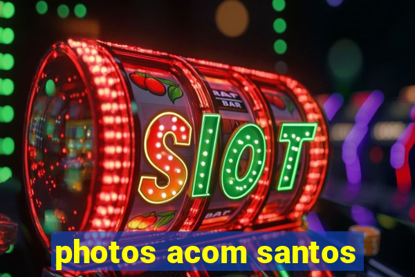 photos acom santos