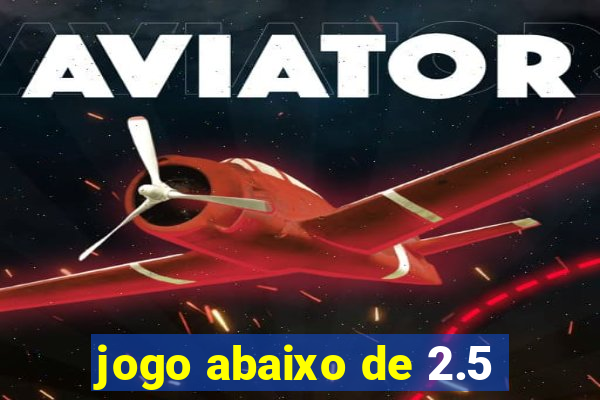 jogo abaixo de 2.5