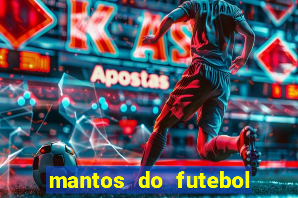 mantos do futebol jogos de hoje na tv