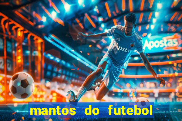 mantos do futebol jogos de hoje na tv