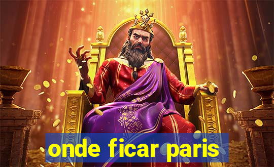 onde ficar paris