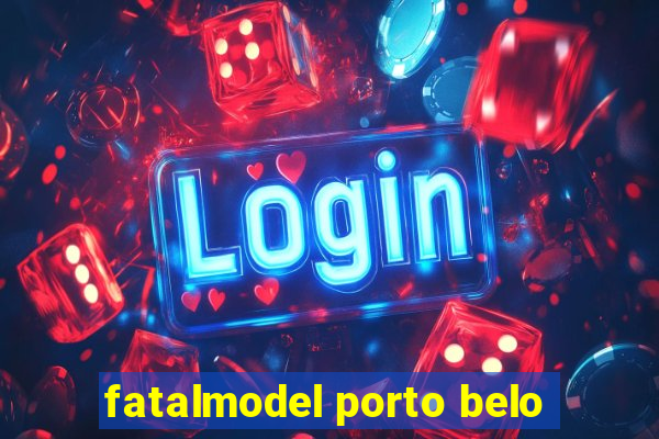 fatalmodel porto belo