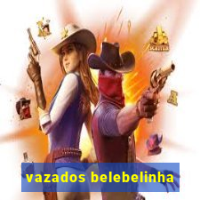 vazados belebelinha
