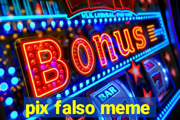 pix falso meme