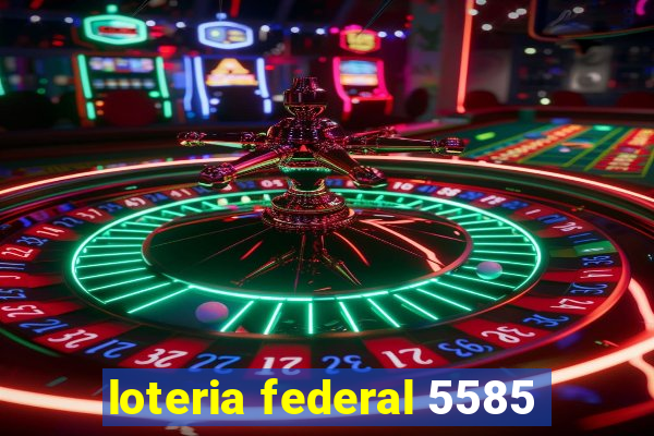 loteria federal 5585