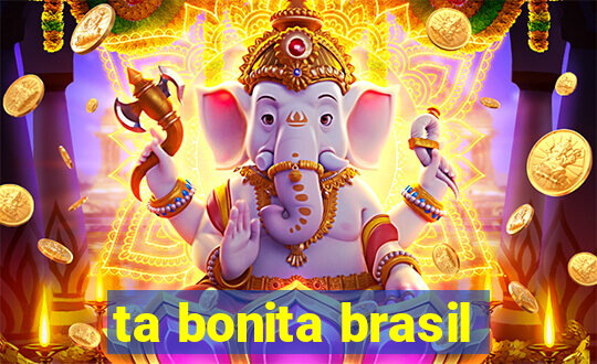 ta bonita brasil