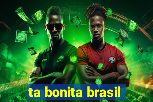 ta bonita brasil