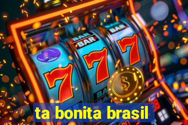 ta bonita brasil