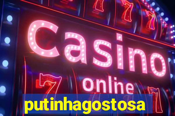 putinhagostosa