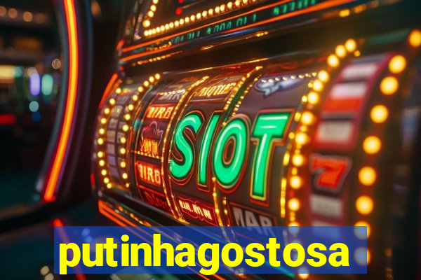 putinhagostosa
