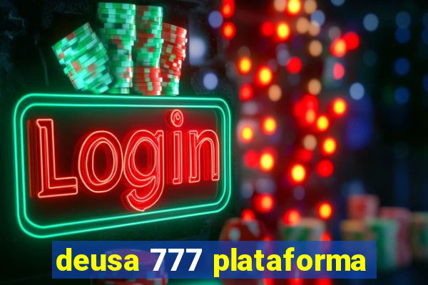 deusa 777 plataforma