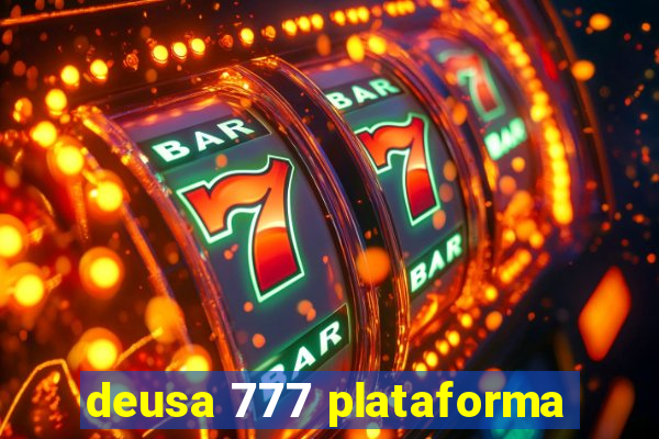 deusa 777 plataforma