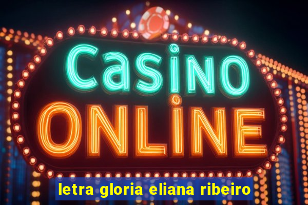 letra gloria eliana ribeiro