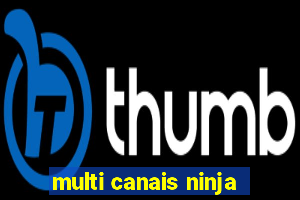 multi canais ninja