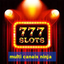 multi canais ninja