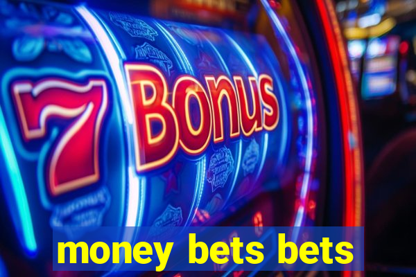 money bets bets