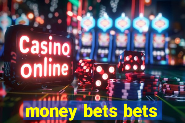 money bets bets