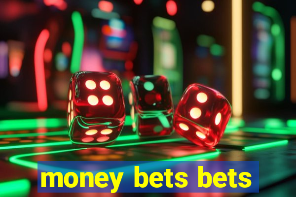 money bets bets