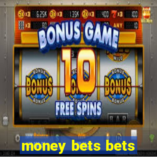money bets bets