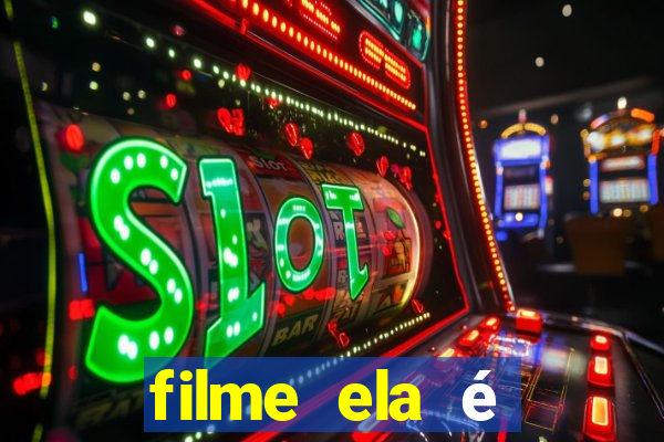 filme ela é demais completo dublado assistir online grátis