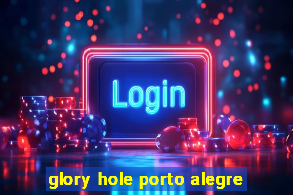 glory hole porto alegre