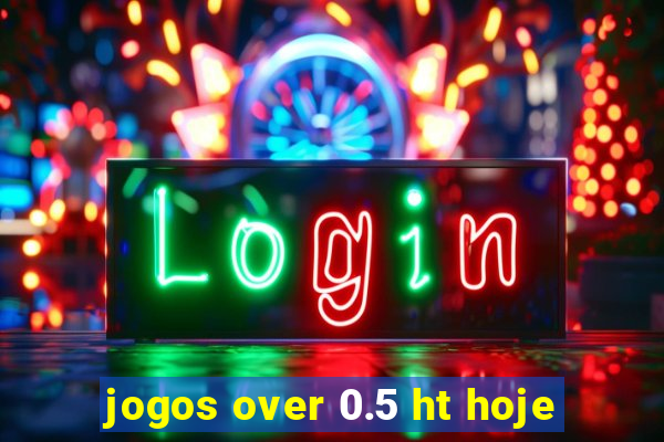 jogos over 0.5 ht hoje