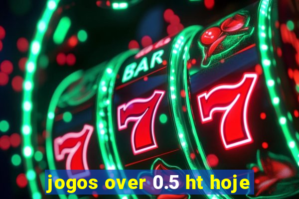 jogos over 0.5 ht hoje