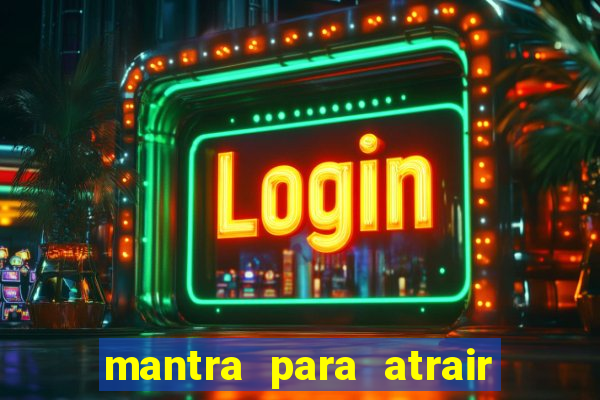 mantra para atrair dinheiro imediatamente