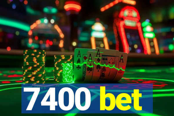 7400 bet